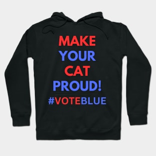 MAKE YOUR CAT PROUD!  #VOTEBLUE Hoodie